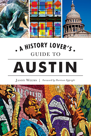 A History Lover's Guide to Austin by Jason Weems